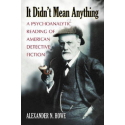 It Didn't Mean Anything: A Psychoanalytic Reading of American Detective Fiction