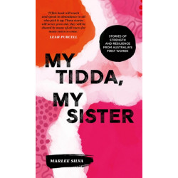 My Tidda, My Sister: Stories of Strength and Resilience from Australia’s First Women