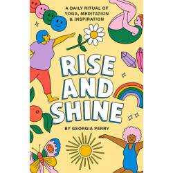 Rise and Shine: A Daily Ritual of Yoga, Meditation and Inspiration: A Daily Ritual of Yoga, Meditation and Inspiration