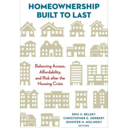 Homeownership Built to Last: Balancing Access, Affordability, and Risk after the Housing Crisis