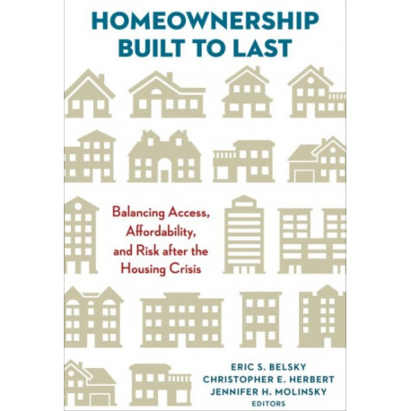 Homeownership Built to Last: Balancing Access, Affordability, and Risk after the Housing Crisis