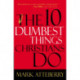The 10 Dumbest Things Christians Do