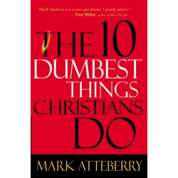 The 10 Dumbest Things Christians Do