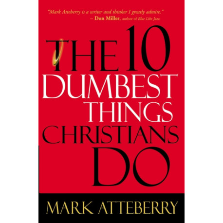 The 10 Dumbest Things Christians Do