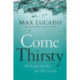 Come Thirsty: No Heart Too Dry for His Touch