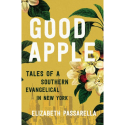 Good Apple: Tales of a Southern Evangelical in New York