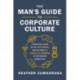 The Man's Guide to Corporate Culture: A Practical Guide to the New Normal and Relating to Female Coworkers in the Modern Workplace