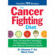 The Cancer Fighting Diet: Diet and Nutrition Strategies to Help Weaken Cancer Cells and Improve Treatment Results