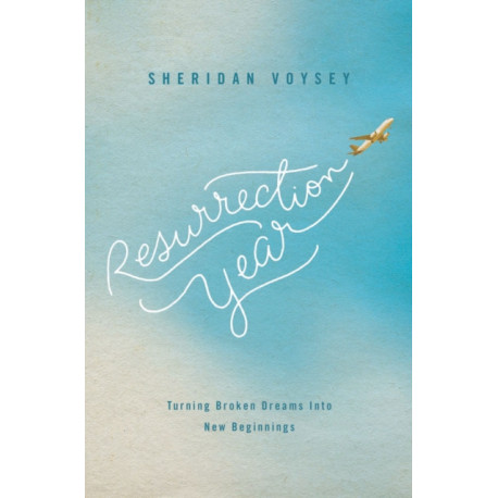 Resurrection Year: Turning Broken Dreams Into New Beginnings