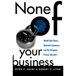 None of Your Business: World Data Flows, Electronic Commerce, and the European Privacy Directive