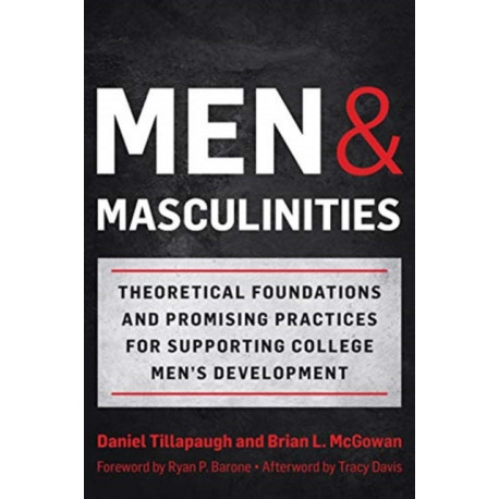 Men and Masculinities: Theoretical Foundations and Promising Practices for Supporting College Men's Development