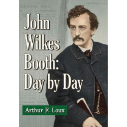 John Wilkes Booth: Day by Day: Day-by-Day