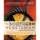 The Southern Vegetarian Cookbook: 100 Down-Home Recipes for the Modern Table