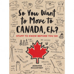 So You Want to Move to Canada, Eh?: Stuff to Know Before You Go