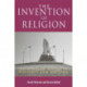The Invention of Religion: Rethinking Belief in Politics and History