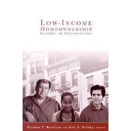Low-Income Homeownership: Examining the Unexamined Goal