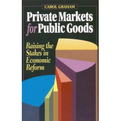 Private Markets for Public Goods: Raising the Stakes in Economic Reform