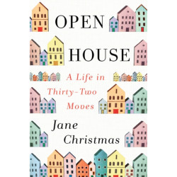 Open House: A Life in Thirty-Two Moves