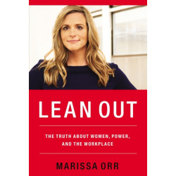 Lean Out: The Truth About Women, Power, and the Workplace