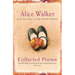 Alice Walker: Collected Poems: Her Blue Body Everything We Know: Earthling Poems 1965-1990