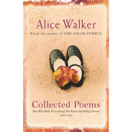 Alice Walker: Collected Poems: Her Blue Body Everything We Know: Earthling Poems 1965-1990