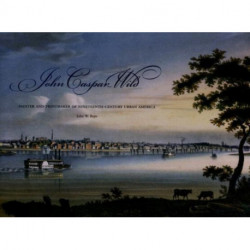 John Caspar Wild: Painter and Printmaker of Nineteenth-century Urban America