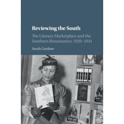 Reviewing the South: The Literary Marketplace and the Southern Renaissance, 1920–1941