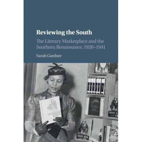 Reviewing the South: The Literary Marketplace and the Southern Renaissance, 1920–1941
