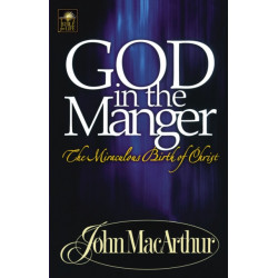 God in the Manger: The Miraculous Birth of Christ