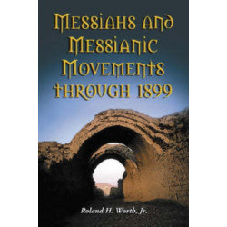 Messiahs and Messianic Movements through 1899