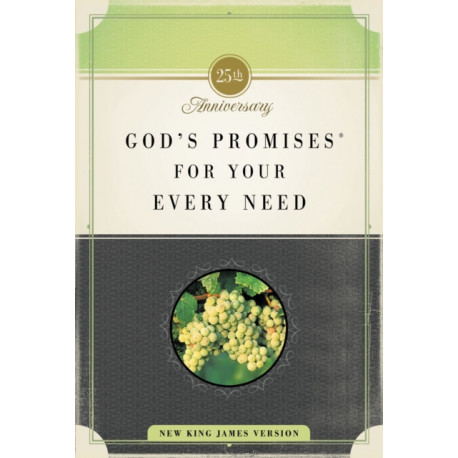 God's Promises for Your Every Need, NKJV, 25th Anniversary Edition: A Treasury of Scripture for Life
