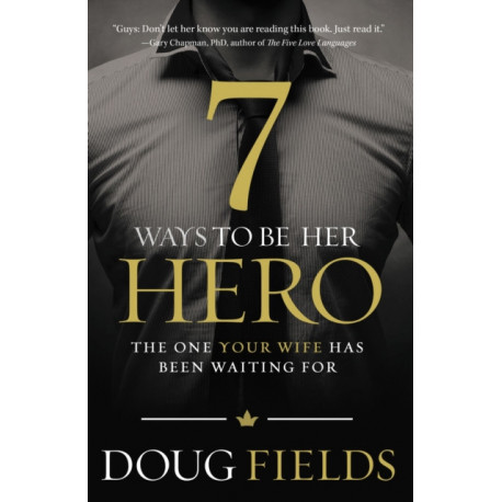 7 Ways to Be Her Hero: The One Your Wife Has Been Waiting For
