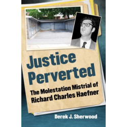 Justice Perverted: The Molestation Mistrial of Richard Charles Haefner