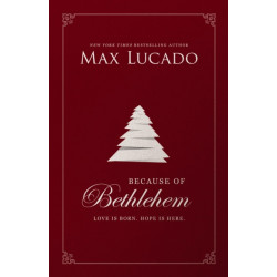 Because of Bethlehem: Love Is Born, Hope Is Here – Devotional Meditations to Prepare Your Heart During the Advent Season (The Perfect Christian Christmas and Holiday Gift)