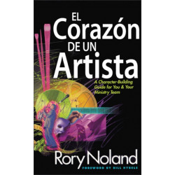El corazon de un artista: Una guia que fortalecera su caracter y el de su equipo ministerial