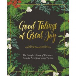 Good Tidings of Great Joy: The Complete Story of Christmas from the New King James Version