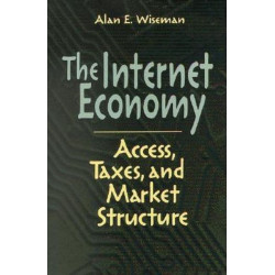 The Internet Economy: Access, Taxes, and Market Structure