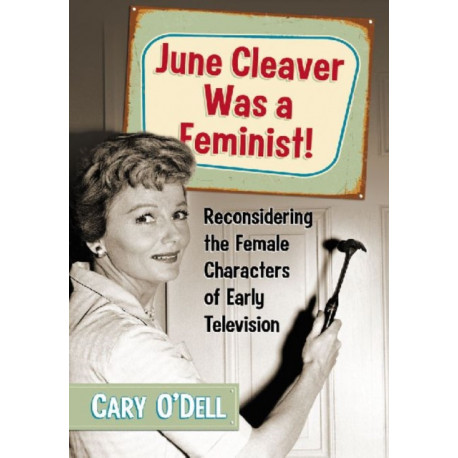 June Cleaver Was a Feminist!: Reconsidering the Female Characters of Early Television