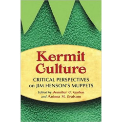 Kermit Culture: Critical Perspectives on Jim Henson's Muppets