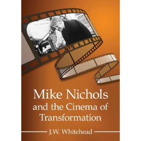 Mike Nichols and the Cinema of Transformation
