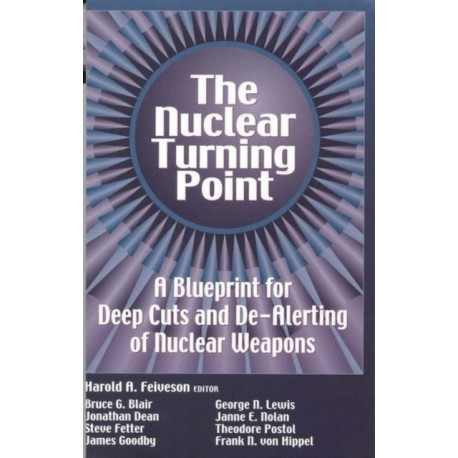 The Nuclear Turning Point: A Blueprint for Deep Cuts and De-Alerting of Nuclear Weapons