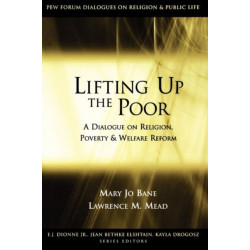 Lifting Up the Poor: A Dialogue on Religion, Poverty and Welfare Reform