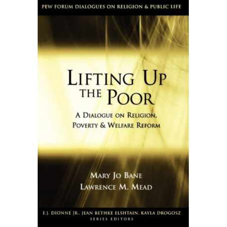Lifting Up the Poor: A Dialogue on Religion, Poverty and Welfare Reform
