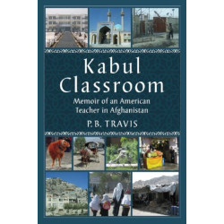 Kabul Classroom: Memoir of an American Teacher in Afghanistan