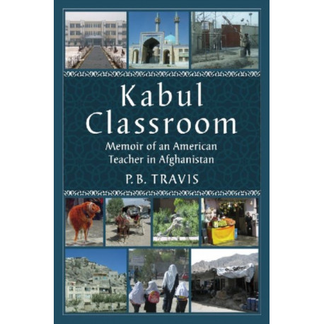 Kabul Classroom: Memoir of an American Teacher in Afghanistan