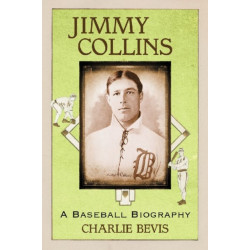 Jimmy Collins: A Baseball Biography