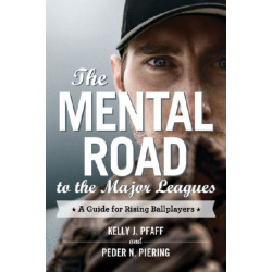 The Mental Road to the Major Leagues: A Guide for Rising Ballplayers