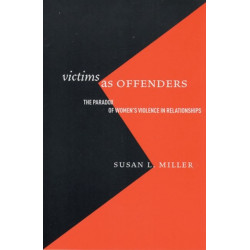Victims As Offenders: The Paradox of Women's Violence in Relationships