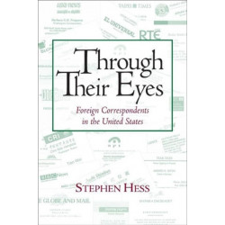 Through Their Eyes: Foreign Correspondents in the United States