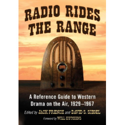 Radio Rides the Range: A Reference Guide to Western Drama on the Air, 1929-1967